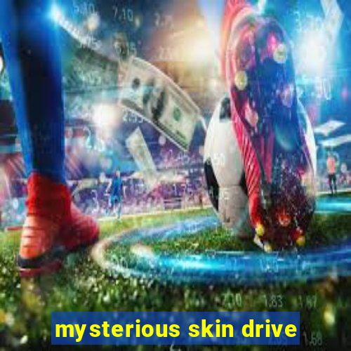 mysterious skin drive